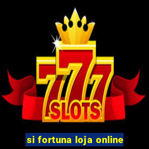 si fortuna loja online