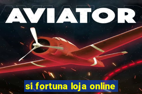 si fortuna loja online