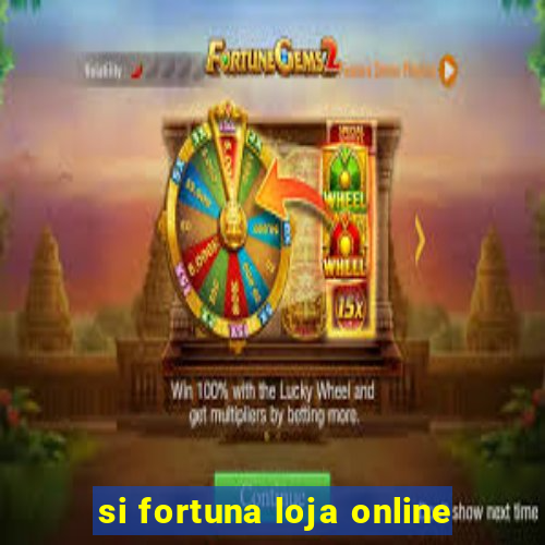 si fortuna loja online