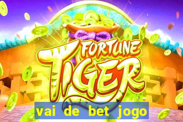 vai de bet jogo do tigre