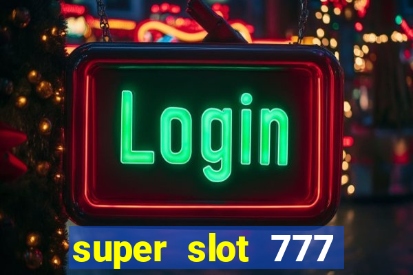 super slot 777 paga mesmo