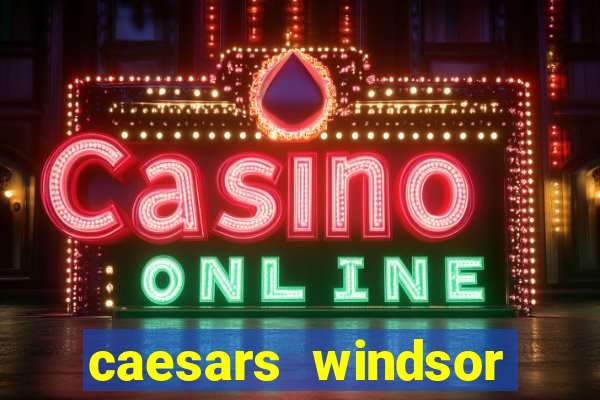 caesars windsor casino hotel