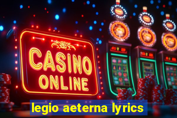 legio aeterna lyrics