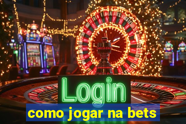 como jogar na bets