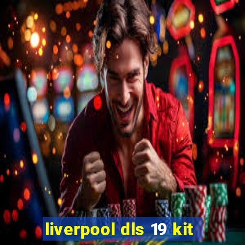 liverpool dls 19 kit