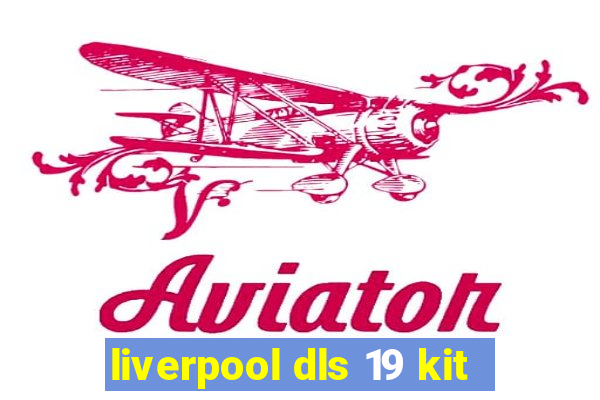 liverpool dls 19 kit