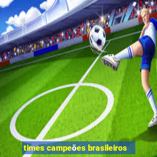 times campeões brasileiros