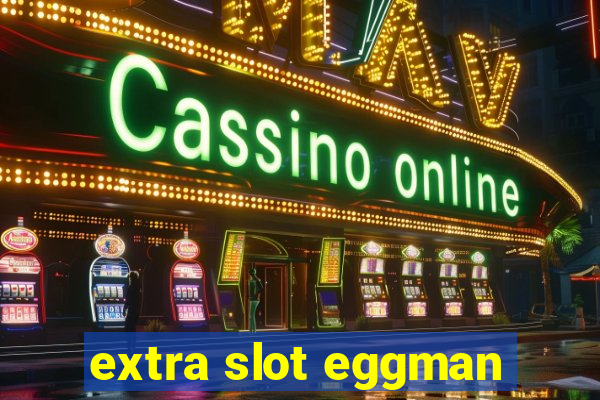 extra slot eggman