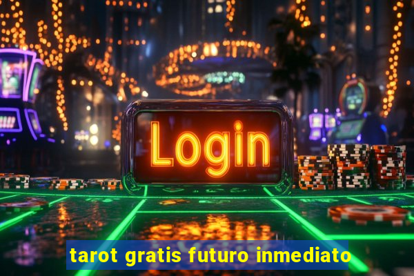 tarot gratis futuro inmediato