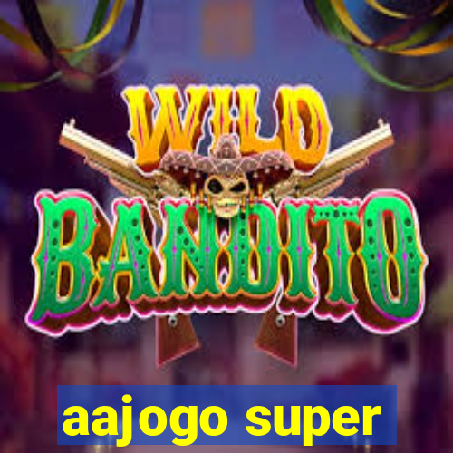 aajogo super