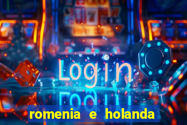 romenia e holanda onde assistir