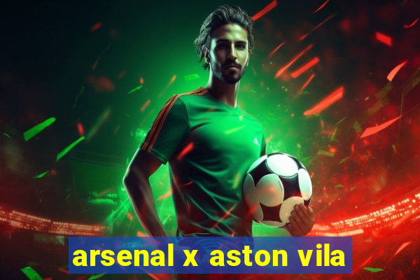 arsenal x aston vila