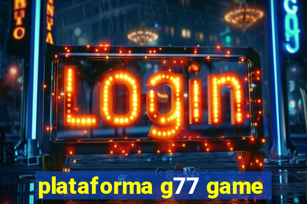 plataforma g77 game