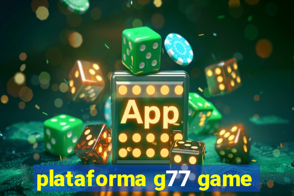 plataforma g77 game