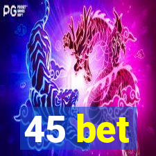 45 bet