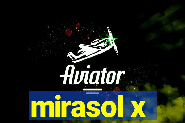 mirasol x