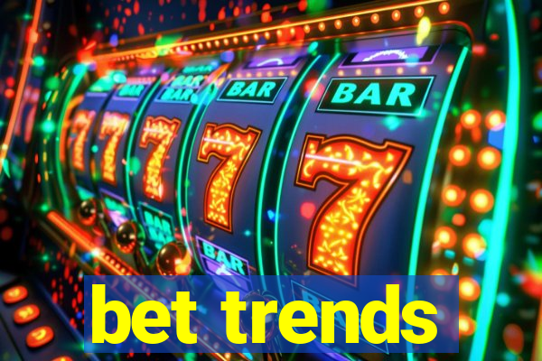 bet trends