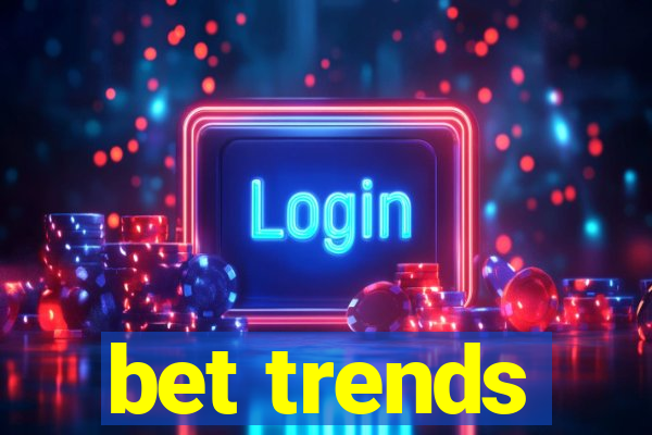 bet trends