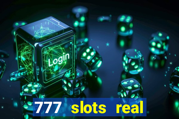 777 slots real casino real money