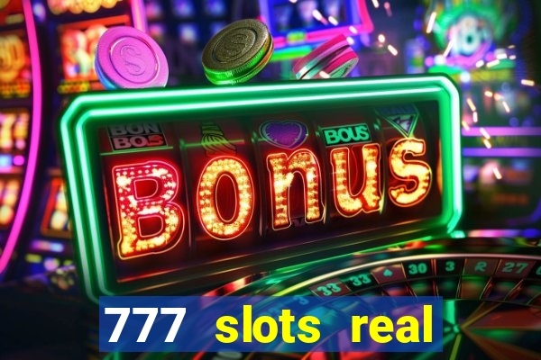 777 slots real casino real money