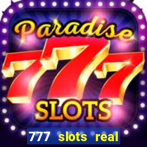 777 slots real casino real money