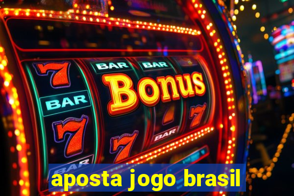 aposta jogo brasil