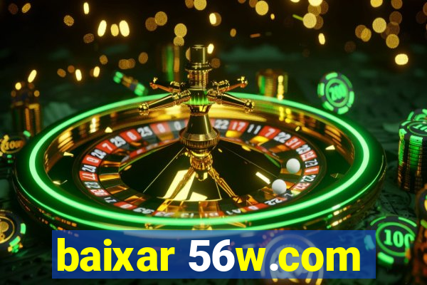 baixar 56w.com