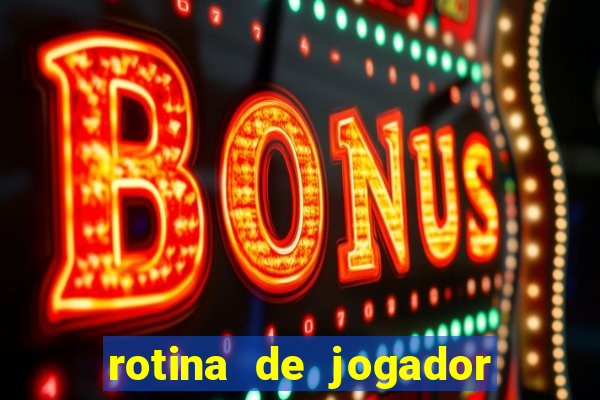 rotina de jogador de futebol