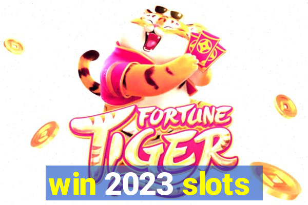 win 2023 slots