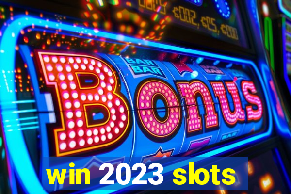 win 2023 slots