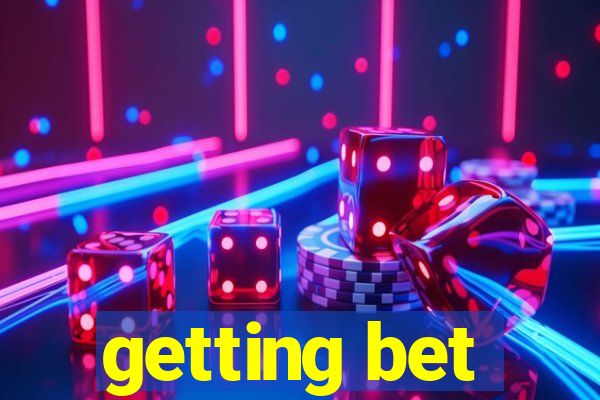 getting bet