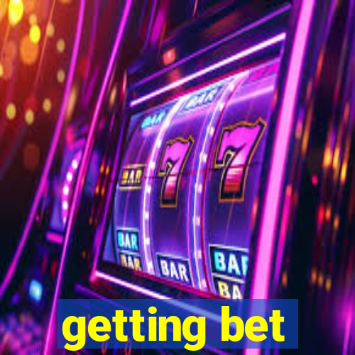 getting bet