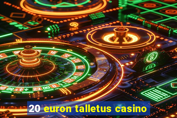 20 euron talletus casino