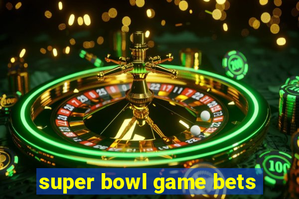 super bowl game bets