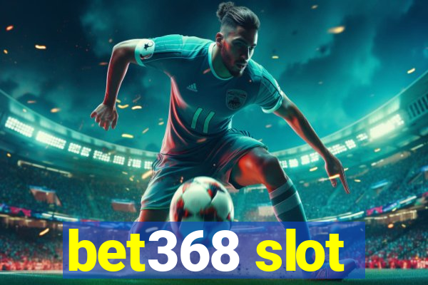 bet368 slot