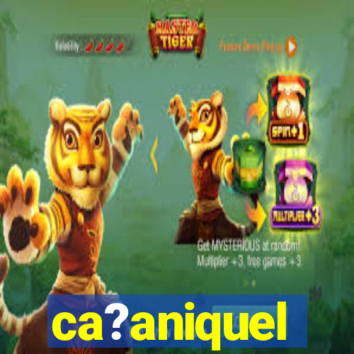 ca?aniquel