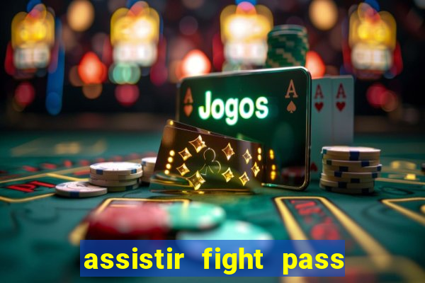 assistir fight pass ao vivo