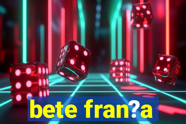 bete fran?a