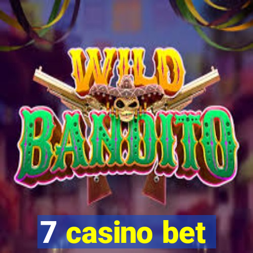 7 casino bet