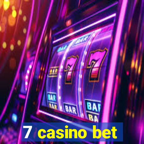 7 casino bet