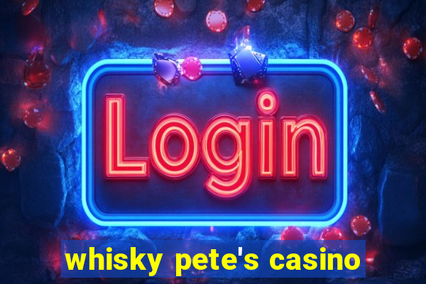 whisky pete's casino