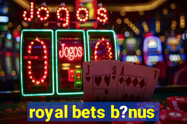 royal bets b?nus