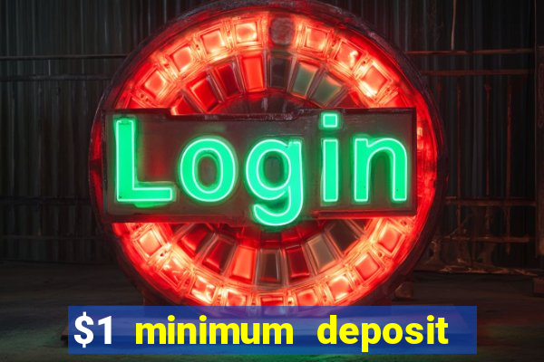 $1 minimum deposit online casino