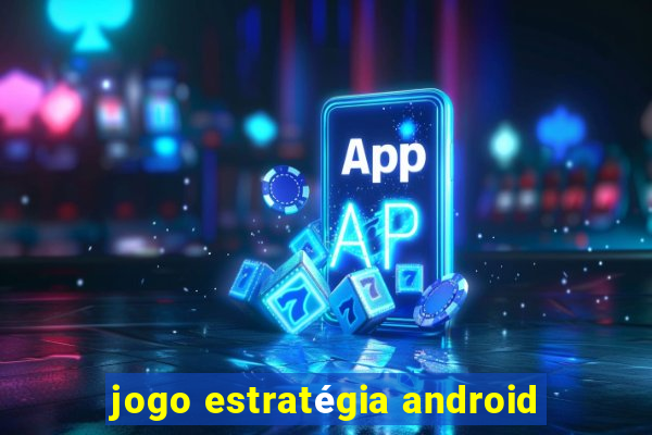 jogo estratégia android