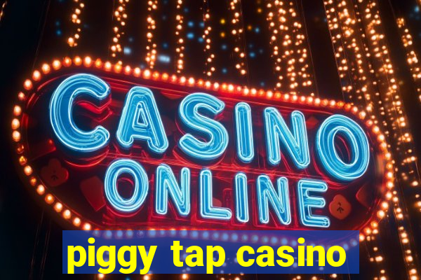 piggy tap casino