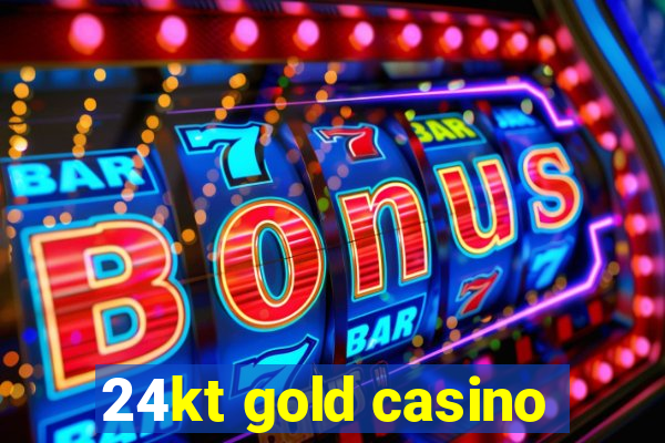 24kt gold casino