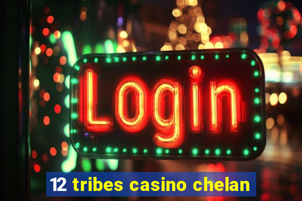 12 tribes casino chelan