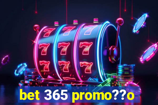 bet 365 promo??o