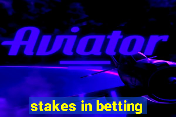 stakes in betting