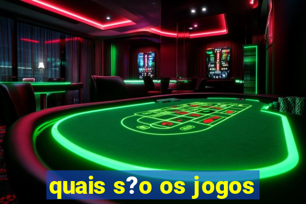 quais s?o os jogos